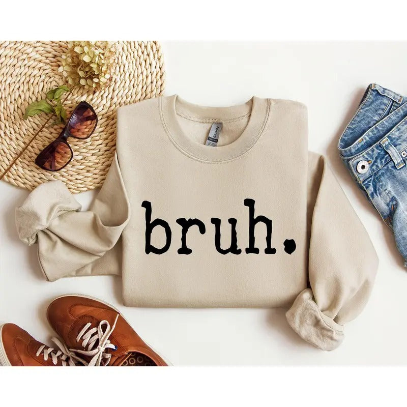 Bruh Funny Sweatshirt, Sarcastic College Sweatshirt, Women's Crew Neck, Crewneck T-Shirts, Hoodie | GrindPrints.com