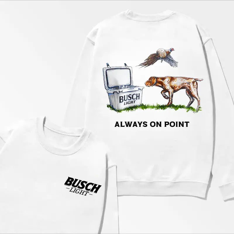 Busch Light Always On Point T-shirt Busch Dog Shirt 2 Side Tee Sweatshirt Hoodie | GrindPrints.com