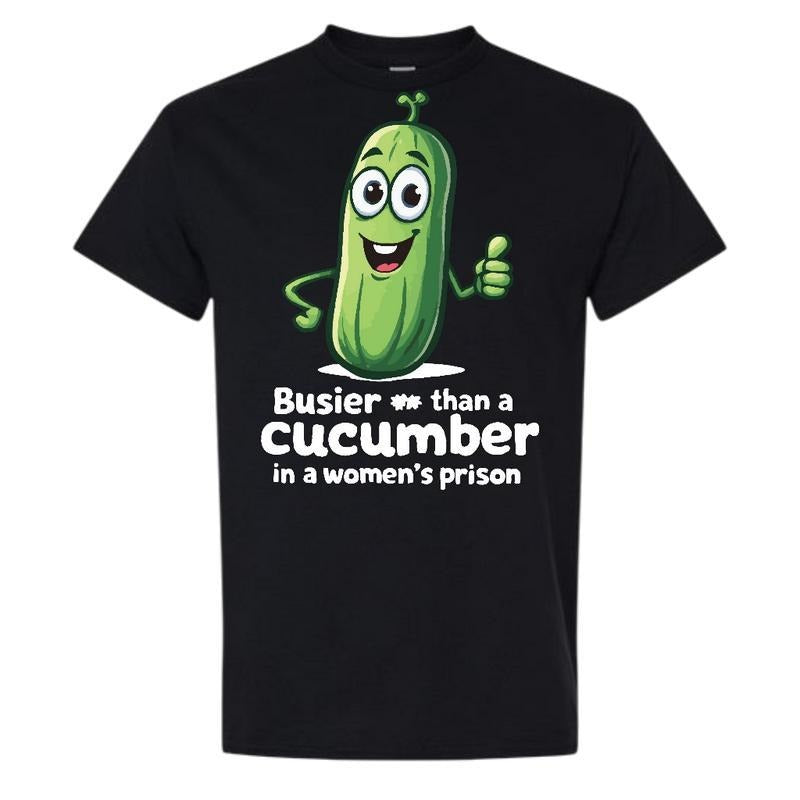 Busier Than A Cucumber Comfy and Quality Shirt, Graphic tee For Men, For Women Hoodie, Sweatshirt | GrindPrints.com