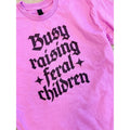 Busy Raising Feral Children Graphic Tee Hoodie, Sweatshirt | GrindPrints.com