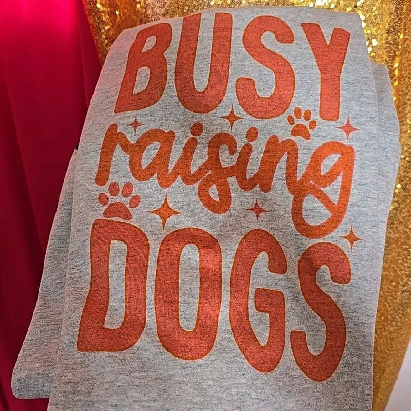 Busy raising dogs Graphic Tee or Sweatshirt Hoodie | GrindPrints.com