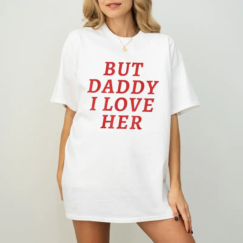 But Daddy I Love Her Shirt, But Daddy I Love Them T-Shirt Hoodie, Sweatshirt | GrindPrints.com