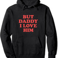 But Daddy I Love Him Pullover Hoodie | Unisex Hooded Sweatshirt T-Shirts | GrindPrints.com