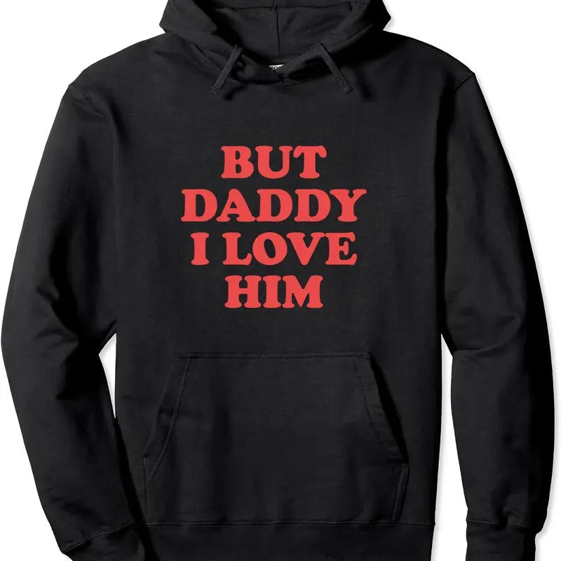But Daddy I Love Him Pullover Hoodie | Unisex Hooded Sweatshirt T-Shirts | GrindPrints.com