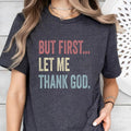But First Let Me Thank God T-Shirt, Christian Religious Shirt, Faith Based Apparel, But First Let Me Thank God Shirt,...