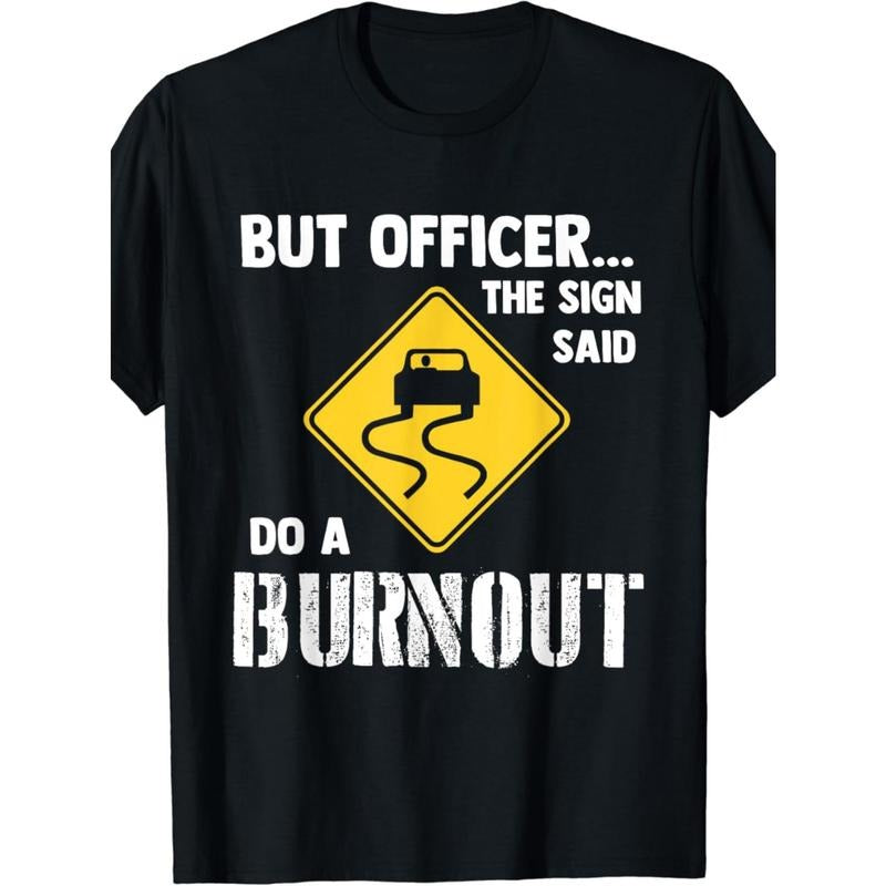 But Officer the Sign Said Do a Burnout - Funny Car Men's T shirt made in usa Hoodie, Sweatshirt | GrindPrints.com