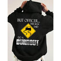 But Officer the Sign Said Do a Burnout Funny Hoodie Casual Street Style Fleece Fabric Pullover Hooded Sweatshirt for...