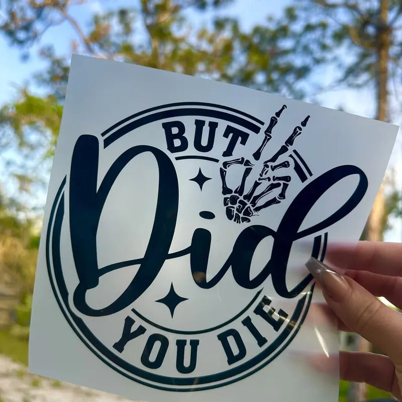 But did you die? funny permanent vinyl decal T-Shirts, Hoodie, Sweatshirt | GrindPrints.com