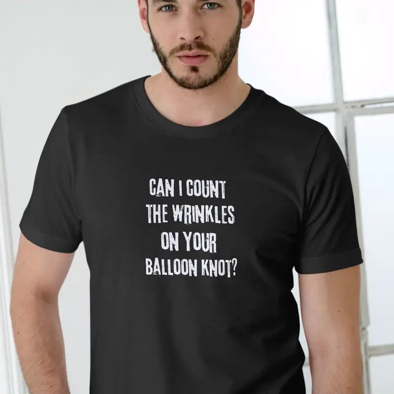 CAN I COUNT THE WRINKLES ON YOUR BALLOON KNOT T Shirt Casual Menswear Hoodie, Sweatshirt | GrindPrints.com