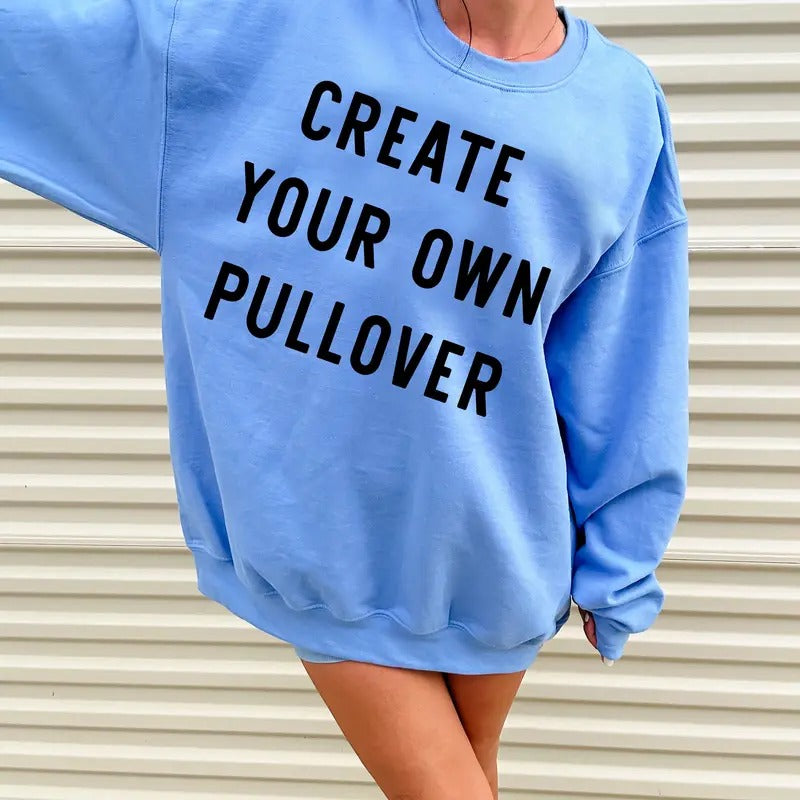 CREATE YOUR OWN GRAPHIC PULLOVER T-Shirts, Hoodie, Sweatshirt | GrindPrints.com