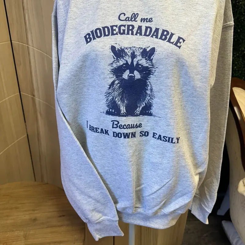 Call Me Biodegradable Because I Break Down So Easily Sweatshirt or Tee - Raccoon Sweatshirt - Hoodie | GrindPrints.com