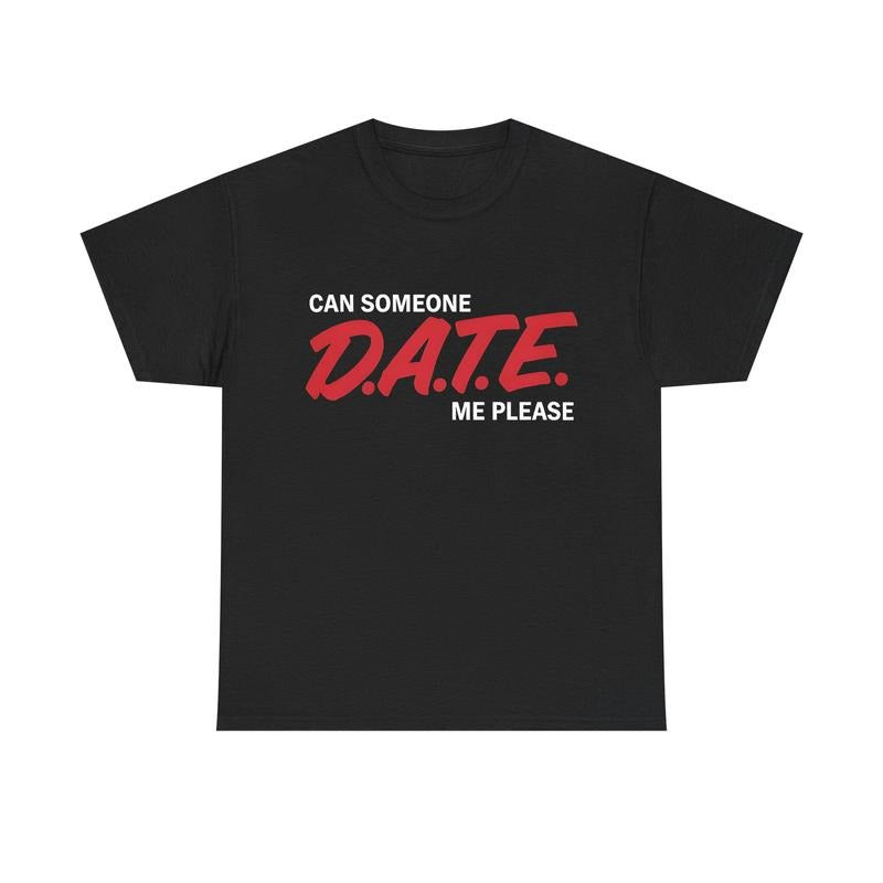 Can Someone DATE ME Funny Meme TShirt Hoodie, Sweatshirt | GrindPrints.com