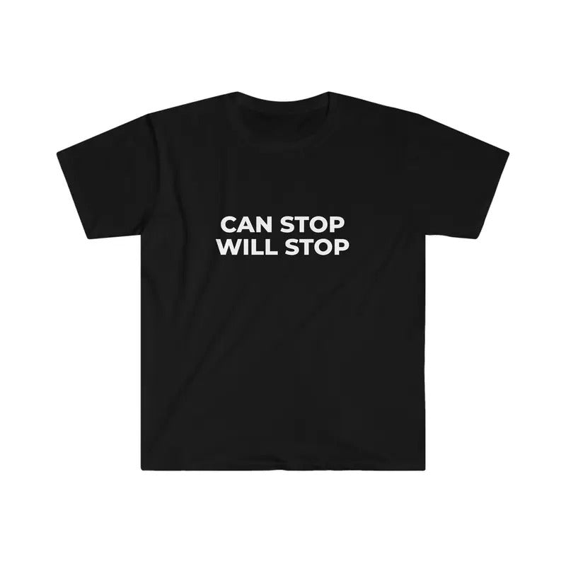 Can Stop Will Stop Funny Meme Tee  T-shirt, sweater and Hoodie Sweatshirt | GrindPrints.com