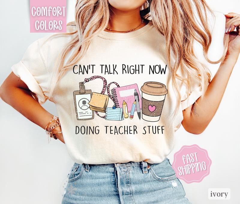 Can't Talk Right Now Doing Teacher Stuff Shirt, Teacher Shirt Comfort Colors, Teacher Gift Hoodie, Sweatshirt
