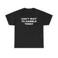 Can't Wait To Gaamblle Today Shirt, Gift For Men and Women Hoodie, Sweatshirt | GrindPrints.com