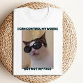Cat Meme Graphic Shirt, Funny Cat Shirt, I Can Control My Words But Not My Face Shirt Hoodie, Sweatshirt | GrindPrints.com