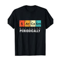 Chemistry Sarcasm May Occur Periodically Periodic Table T-Shirt Made in USA Hoodie, Sweatshirt | GrindPrints.com
