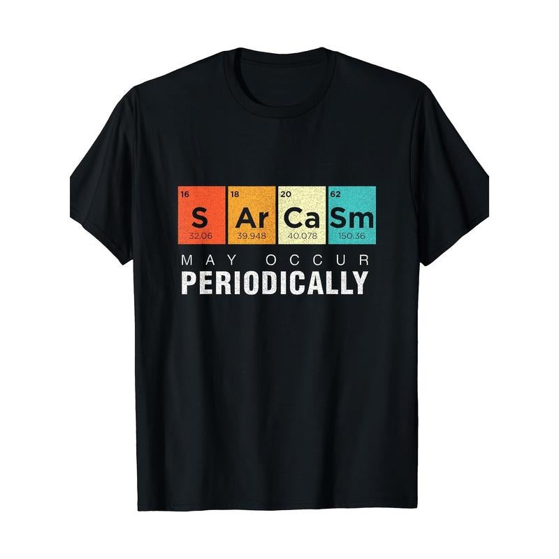 Chemistry Sarcasm May Occur Periodically Periodic Table T-Shirt Made in USA Hoodie, Sweatshirt | GrindPrints.com