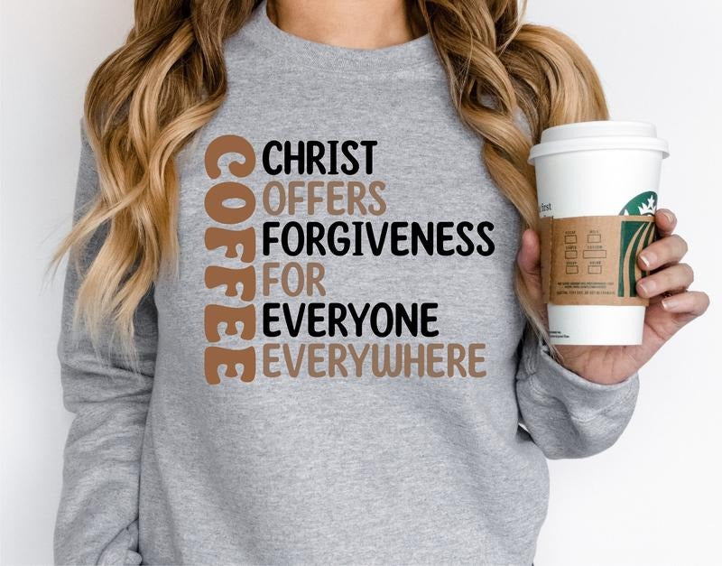 Christ Offers Forgiveness For Everyone Everywhere Sweatshirt, Coffee Sweater, Coffee Lover Gift Hoodie For Mom, Christian...