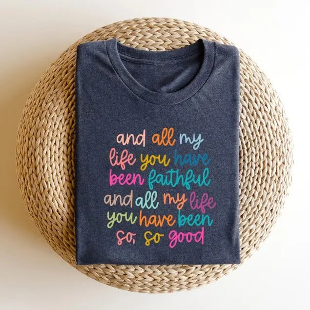 Christian Shirts Bible Verse Tshirt, And All My Life You Have Been Faithful Bright ,and All My Life You Have Been...