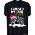 Christmas "I Paused The Game And Came Here" Funny Game T-shirt220g made in usastyle{n002}2 T-Shirts, Hoodie, Sweatshirt
