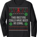 Christmas This Meeting Could Have Been An Email Ugly Office Long Sleeve T-Shirt Hoodie, Sweatshirt | GrindPrints.com