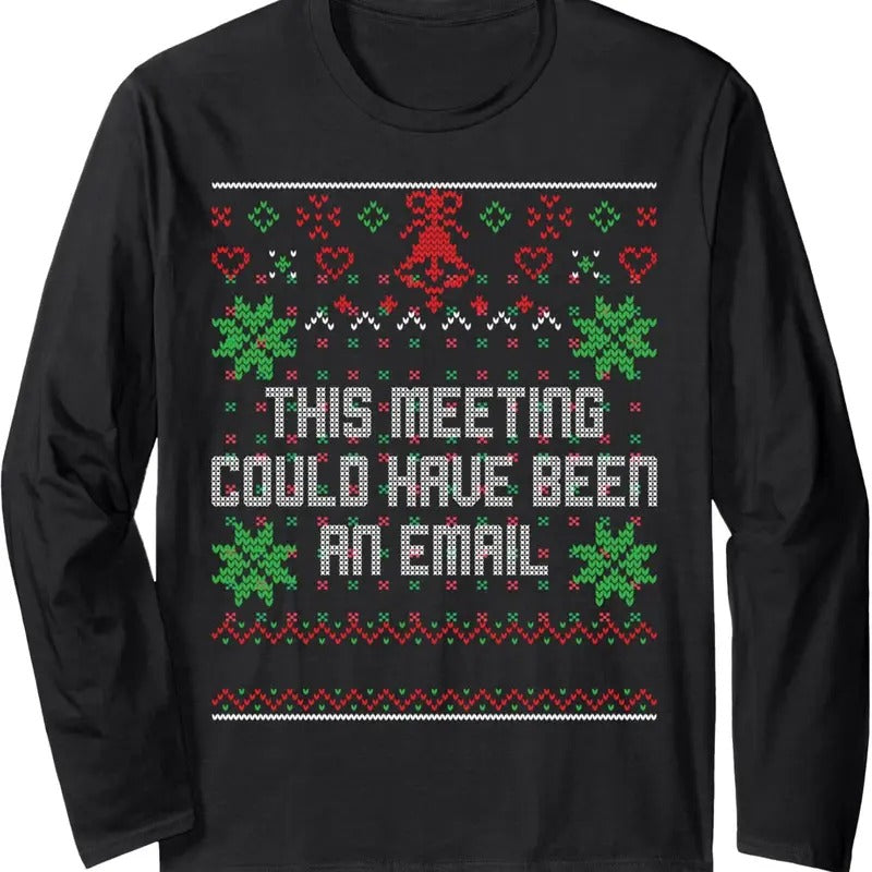 Christmas This Meeting Could Have Been An Email Ugly Office Long Sleeve T-Shirt Hoodie, Sweatshirt | GrindPrints.com