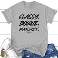 Classy. Bougie. Ratchet. Tee, Proudly Printed In The USA, Tee Gray / White, #sassy #cute #colorprint Hoodie, Sweatshirt