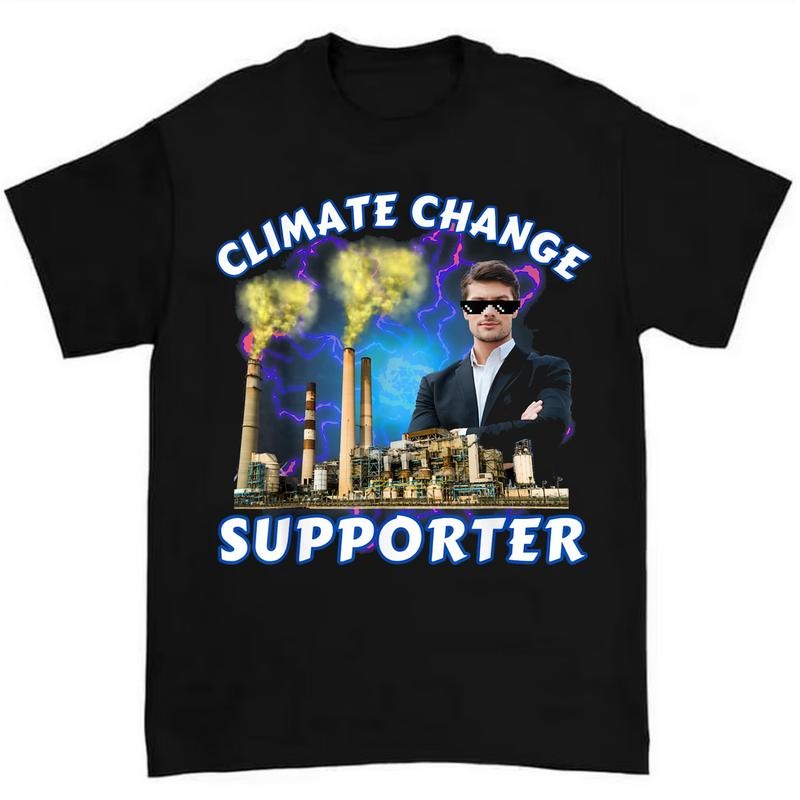 Climate Change Supporter Meme T Shirt Casual and Comfortable for Daily Use and Fun Style Hoodie, Sweatshirt | GrindPrints.com