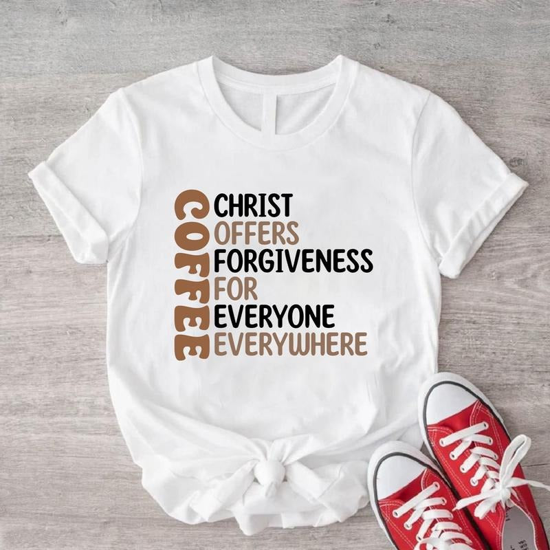 Coffee T-Shirt, Christ Offers Forgiveness For Everyone Everywhere Shirt, Coffee Lover Gift Shirt For Mom, Christian Shirt...