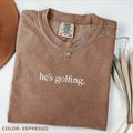 Comfort Colors He's Golfing T-Shirt, Golfing Season T-Shirt, Golfer Wife TShirt, Golfing Mom TShirt, Golf Player Tee for...