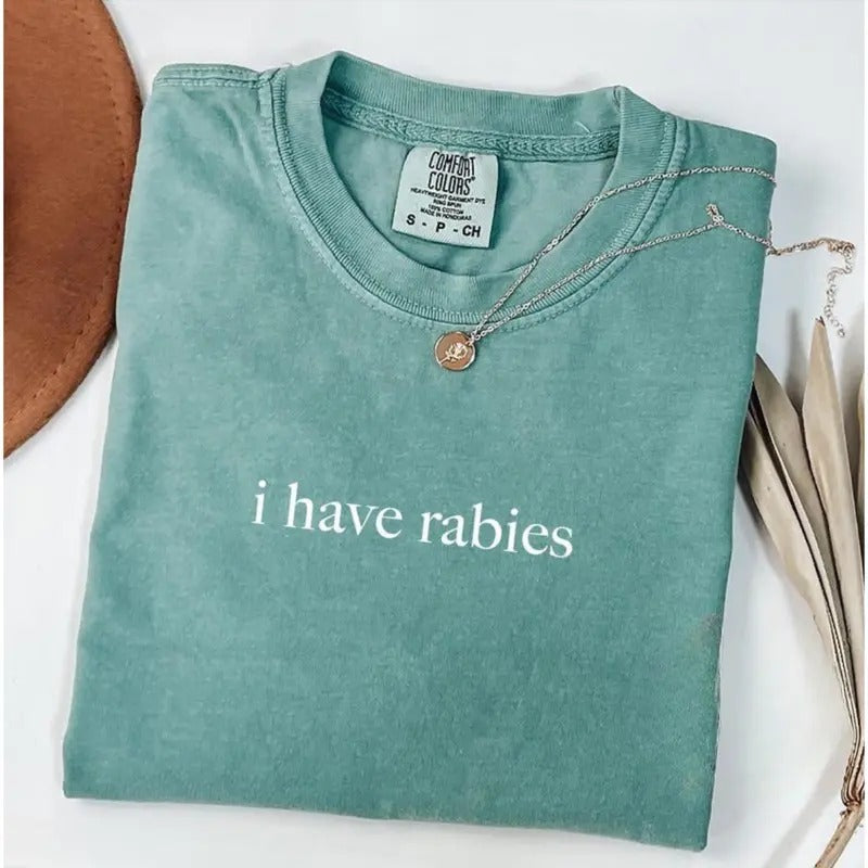 Comfort Colors I Have Rabies Shirt, Funny Humor Shirt, Sarcasm Shirt, Unhinged Meme Shirt, Weird Dark Humor Shirt,...
