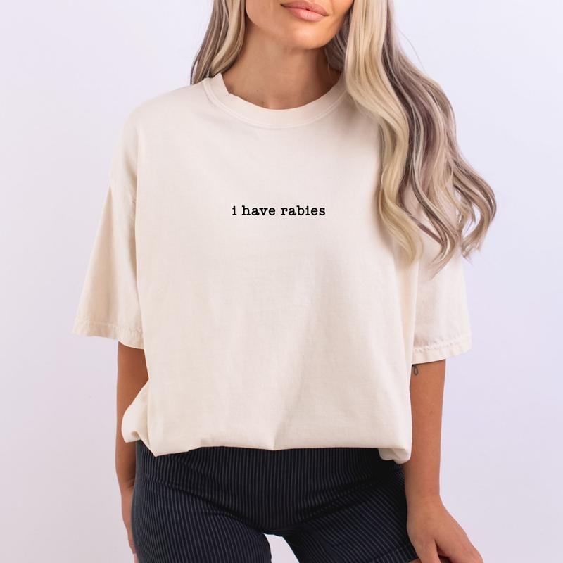 Comfort Colors I Have Rabies T-Shirt, Funny Humor Shirt, Sarcasm Shirt, Unhinged Meme Shirt, Weird Dark Humor Shirt,...