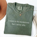 Comfort Colors I Want To Be Mysterious T-Shirt, Professional Yapper Shirt, Funny Mom Shirt, Even Baddies Get Saddies...
