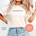 Comfort Colors Immediately No Shirt, Funny Humor Shirt, Adult Humor Shirt, Funny Statement Shirt Collar Cotton Casual...