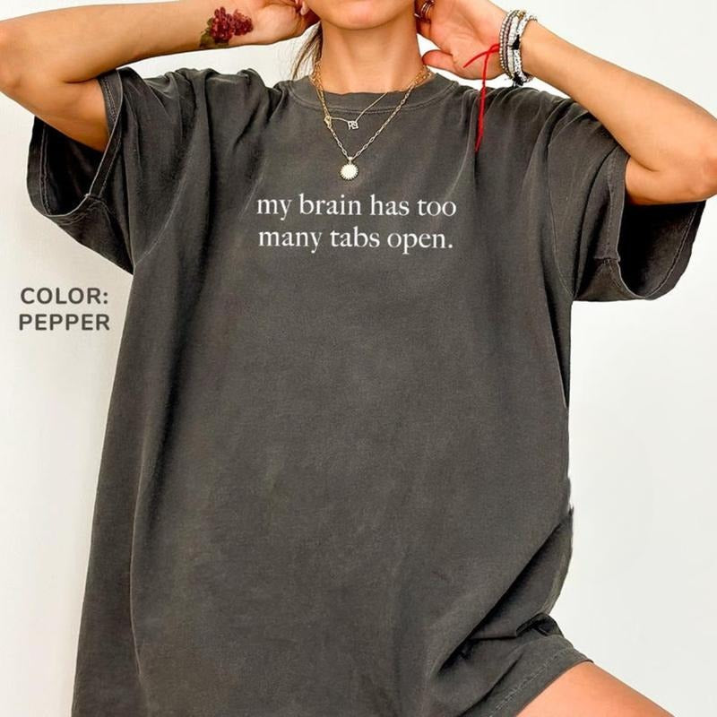 Comfort Colors My Brain Has Too Many Tabs Open T Shirt, Funny Humor T-Shirt, Sarcasm Shirt for Women, Funny Mental Health...