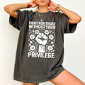 Comfort Colors Shirt Fight For Those Without Your Privilege T-shirt, Civil Rights Tee, Human Rights Women Clothing...