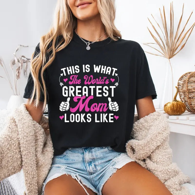 Comfort This Is What World's Greatest Mom Looks Like Mother's Day T-Shirt, Gift For Mother Day 2025 Hoodie, Sweatshirt