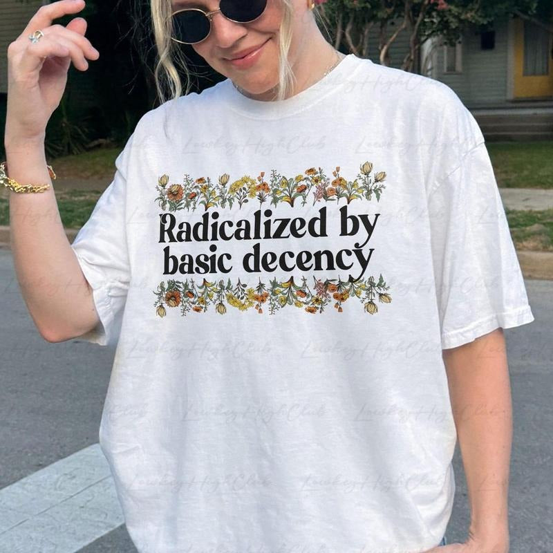Comfort color Wildflowers Radicalized By Basic Decency Shirt, No Nazis No Trump Shirt, F*ck Trump SHirt, Basic Decency...
