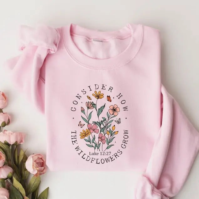 Consider How The Wildflowers Grow  And ,christian ,religious Shirt, Faith Shirt,women Christian,bible Verse Hoodie,...