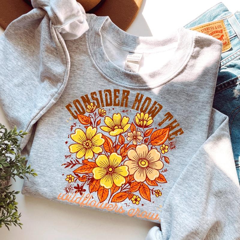 Consider How the Wild Flowers Grow DTF Transfers - THIS IS NOT A SHIRT Hoodie, Sweatshirt | GrindPrints.com