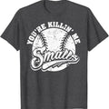 Cool You're Killin' Me Smalls T-Shirt For Softball Enthusiast Menswear Hoodie, Sweatshirt | GrindPrints.com