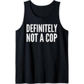 Cop Funny Definitely Not Cop Tank Top MADE USA T-Shirts, Hoodie, Sweatshirt