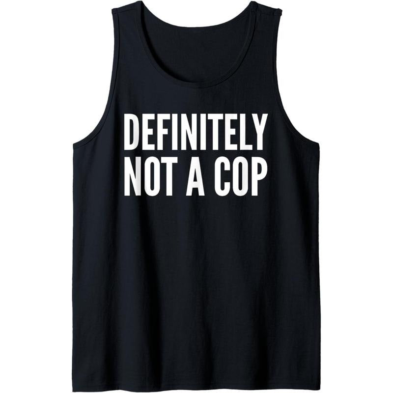 Cop Funny Definitely Not Cop Tank Top MADE USA T-Shirts, Hoodie, Sweatshirt