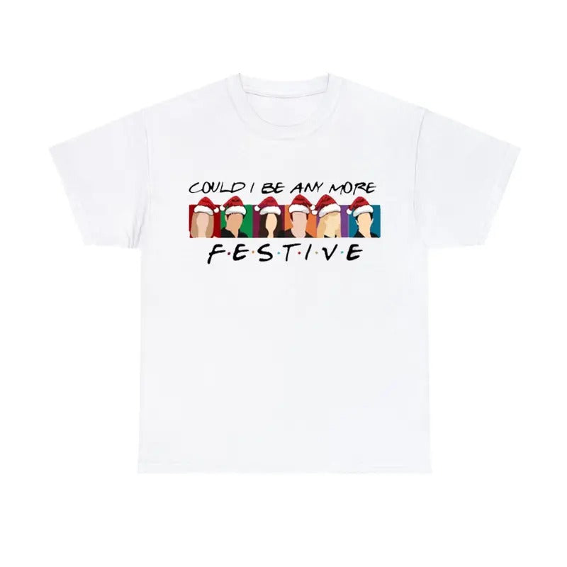 Could I Be Any More Festive Christmas Friends Shirt Chandler Tee Hoodie, Sweatshirt | GrindPrints.com
