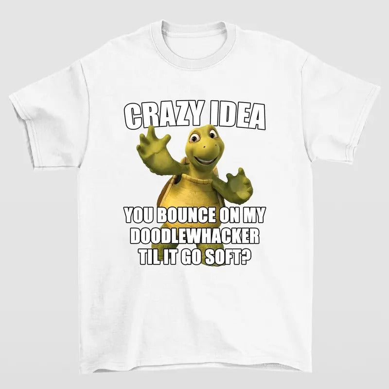 Crazy Idea You Bounce On My Doodlewacker Till It Go Soft Turtle T-shirts Hoodie, Sweatshirt | GrindPrints.com