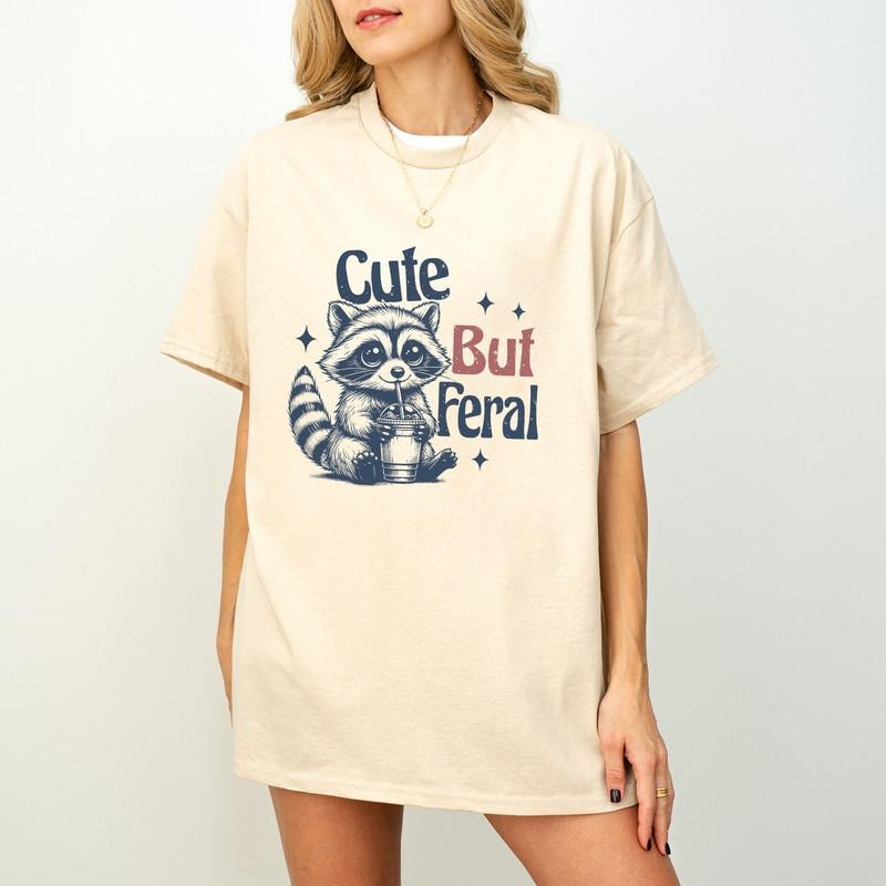 Cute But Feral Raccoon Funny Raccoon Funny Sarcastic Quote Shirt Woman Shirt Funny Saying Shirt Cute Woman Shirt T-Shirts, Hoodie, Sweatshirt