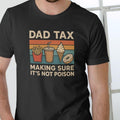 DAD TAX MAKING SURE Funny T Shirt, Unisex Graphic Tee, Cotton Hoodie, Sweatshirt | GrindPrints.com