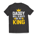 DADDY Will Always Be My KING Father's Day Men's T-Shirt Casual Classic Hoodie, Sweatshirt | GrindPrints.com