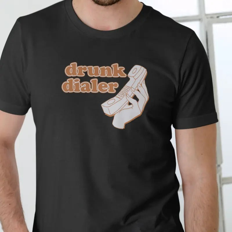 DRUNK DIALER T Shirt, Funny, Unisex Cotton Menswear Stylish Hoodie, Sweatshirt | GrindPrints.com